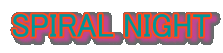 SPIRAL NIGHT